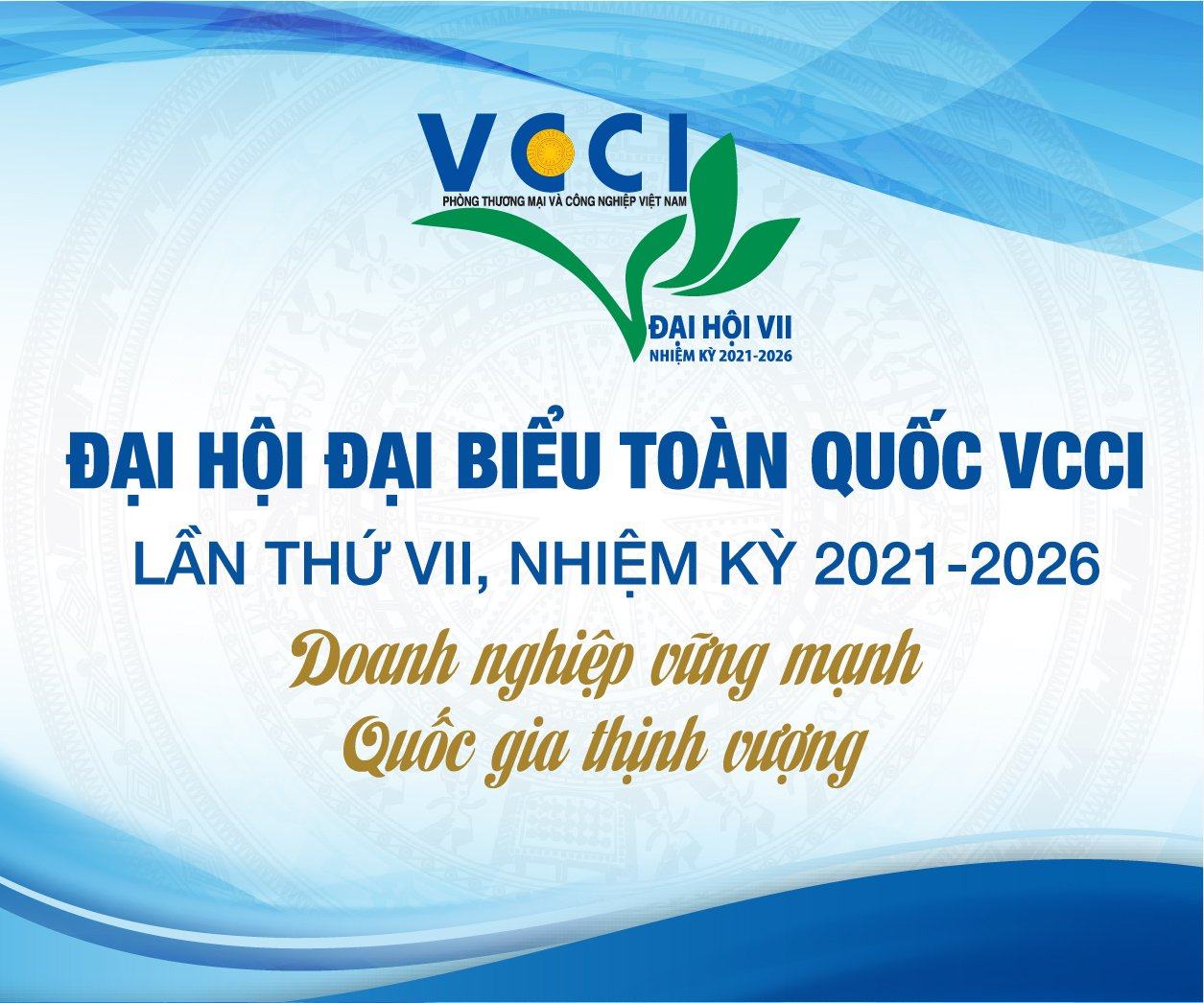 Chào mừng Đại hội Đại biểu toàn quốc VCCI lần VII: VCCI Đà Nẵng 30 năm là  nhịp cầu nối cộng đồng doanh nghiệp Miền Trung – Tây Nguyên với Chính phủ