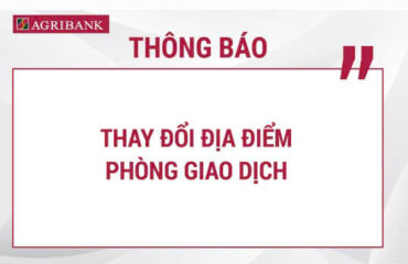Agribank thông báo thay đổi địa điểm Phòng giao dịch số 08 trực thuộc Agribank Chi nhánh Láng Hạ