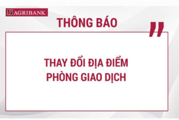 Agribank thông báo thay đổi địa điểm Phòng giao dịch số 08 trực thuộc Agribank Chi nhánh Láng Hạ